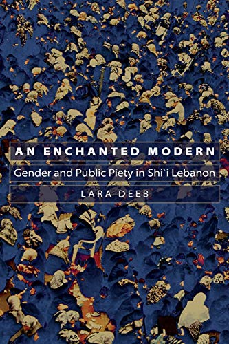 An Enchanted Modern: Gender and Public Piety in Shi'i Lebanon