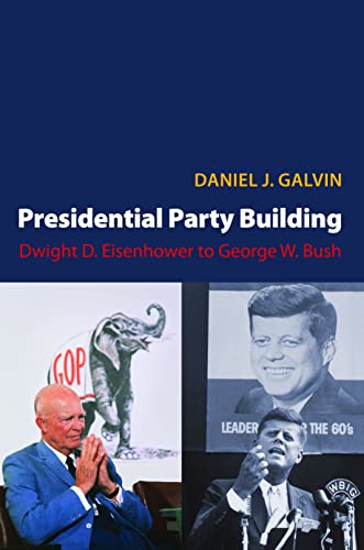 Presidential Party Building: Dwight D. Eisenhower to George W. Bush - Click to Buy