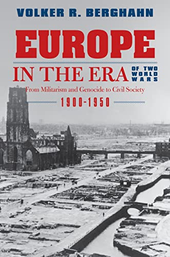 Europe in the Era of Two World Wars: From Militarism and Genocide to Civil Society, 1900-1950 - Click to Buy