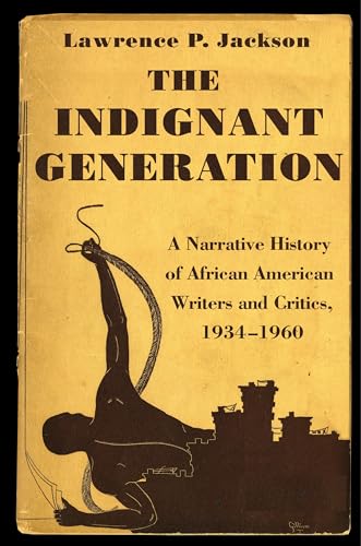 The Indignant Generation: A Narrative History of African American Writers and Critics, 1934-1960 - Click to Buy