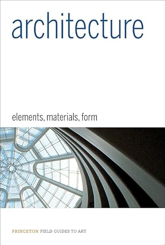 Architecture: Elements, Materials, Form (Princeton Field Guides to Art) - Click to Buy