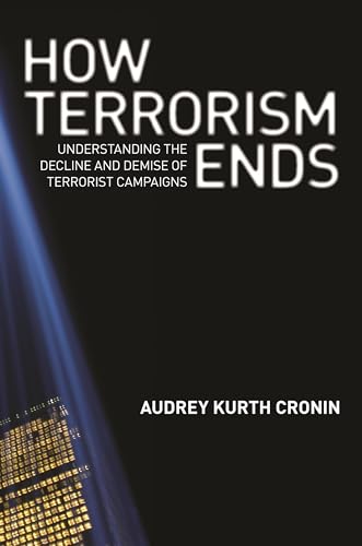 How Terrorism Ends: Understanding the Decline and Demise of Terrorist Campaigns - Click to Buy