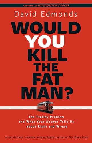 Would You Kill the Fat Man?: The Trolley Problem and What Your Answer Tells Us about Right and Wrong - Click to Buy