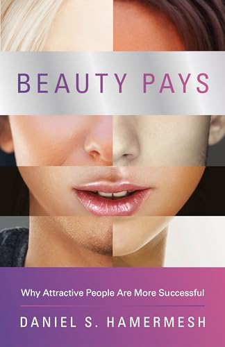 Beauty Pays: Why Attractive People Are More Successful - Click to Buy