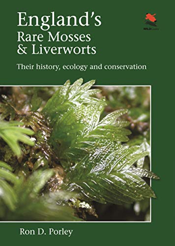 England's Rare Mosses and Liverworts: Their History, Ecology, and Conservation (WILDGuides)