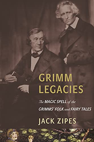 Grimm Legacies: The Magic Spell of the Grimms' Folk and Fairy Tales - Click to Buy
