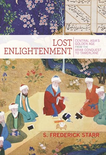 Lost Enlightenment: Central Asia's Golden Age from the Arab Conquest to Tamerlane - Click to Buy