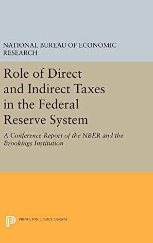 Role of Direct and Indirect Taxes in the Federal Reserve System: A Conference Report of the NBER and the Brookings Institution: 11 (National Bureau of Economic Research Publications) - Click to Buy