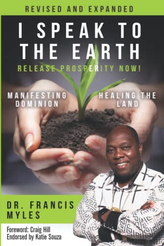 I Speak To The Earth: Release Prosperity: Rediscovering an ancient spiritual technology for Manifesting Dominion & Healing the Land! - Click to Buy