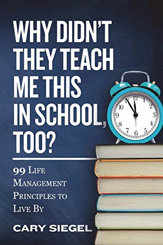 Why Didn't They Teach Me This in School, Too?: 99 Life Management Principles To Live By - Click to Buy