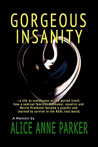 Gorgeous Insanity: —a life as tumultuous as the period itself; how a seminal feminist filmmaker, novelist and Merrie Prankster became a psychic and learned to survive in the REAL real world - Click to Buy