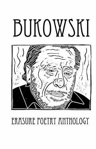 Bukowski Erasure Poetry Anthology: A Collection of Poems Based on the Writings of Charles Bukowski (Silver Birch Press Anthologies) - Click to Buy
