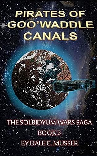 The Pirates of Goo'Waddle Canals: The Solbidyum Wars Saga - 3 - Click to Buy