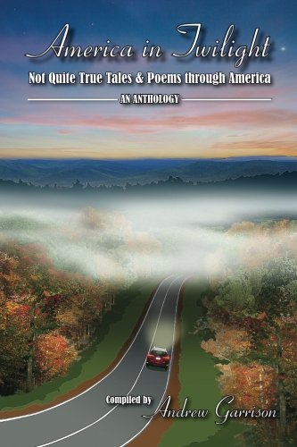 America in Twilight: Not Quite True Tales & Poems through America - Click to Buy