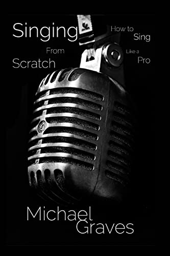 Singing From Scratch: How To Sing Like A Pro - Click to Buy