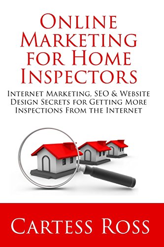 Online Marketing For Home Inspectors: Internet Marketing, SEO & Website Design Secrets for Getting More Inspections From the Internet - Click to Buy