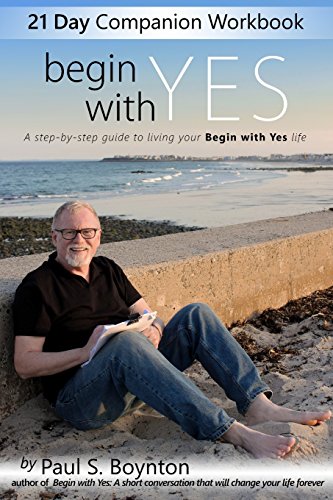 Begin With Yes - 21 Day Companion Workbook: A step-by-step guide to living your Begin With Yes life - Click to Buy