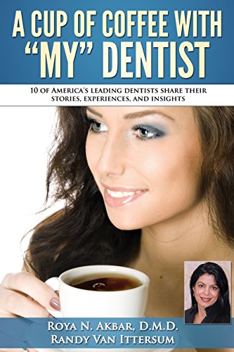 A Cup Of Coffee With My Dentist: 10 of America's leading dentists share their stories, experiences, and insights - Click to Buy