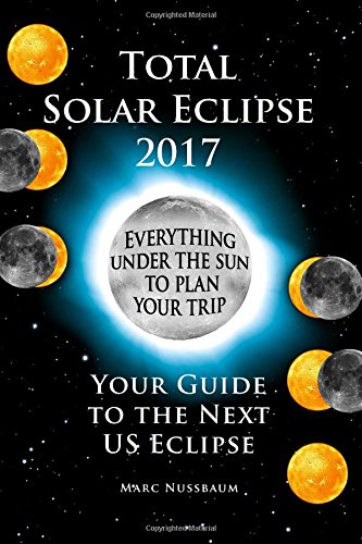2017 Total Solar Eclipse: Your Guide to the Next US Eclipse (FULL COLOR PRINT EDITION) - Click to Buy