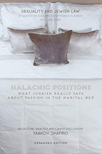 Halachic Positions: What Judaism Really Says about Passion in the Marital Bed (Sexuality and Jewish Law: In Search of a Balanced Approach in Torah) - Click to Buy