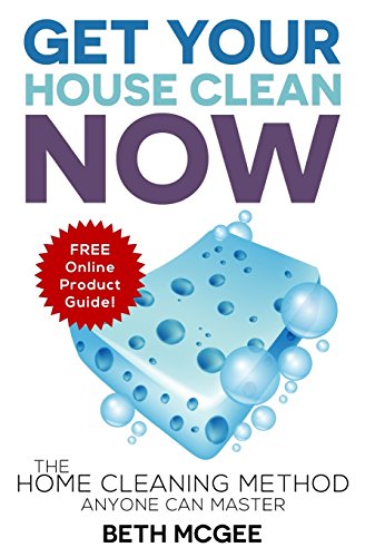 Get Your House Clean Now: The Home Cleaning Method Anyone Can Master - Click to Buy