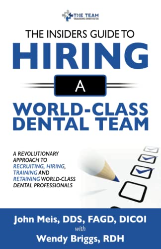 The Insiders Guide To Hiring A World-Class Dental Team: A Revolutionary Approach To Recruiting, Hiring, Training, and Retaining, World-Class Dental Professionals - Click to Buy