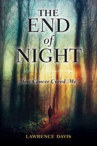 The End of Night: How Cancer Cured Me! - Click to Buy