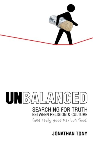 Unbalanced: Searching for Truth Between Religion and Culture (and Really Good Mexican Food)