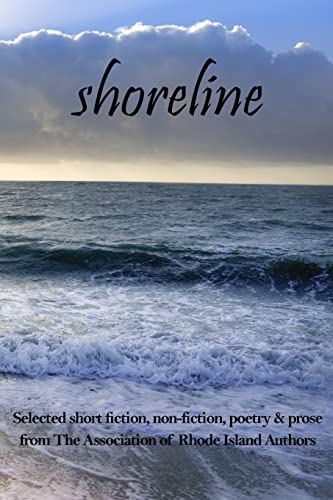 Shoreline: selected short fiction, non-fiction, poetry & prose from The Association of Rhode Island Authors - Click to Buy