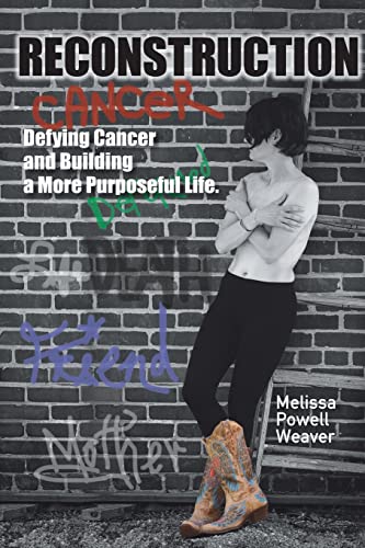 Reconstruction: Defying Cancer and Building a More Purposeful Life - Click to Buy