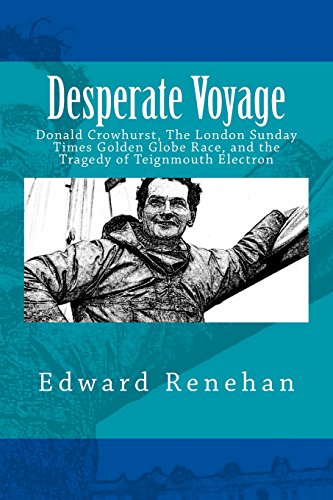 Desperate Voyage: Donald Crowhurst, The London Sunday Times Golden Globe Race, and the Tragedy of Teignmouth Electron - Click to Buy