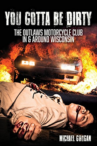 You Gotta Be Dirty: The Outlaws Motorcycle Club In & Around Wisconsin - Click to Buy