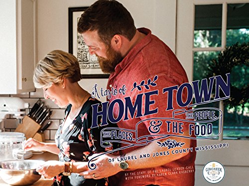 A Taste of Home Town: The People, The Places and The Food of Laurel and Jones County, Mississippi - Click to Buy