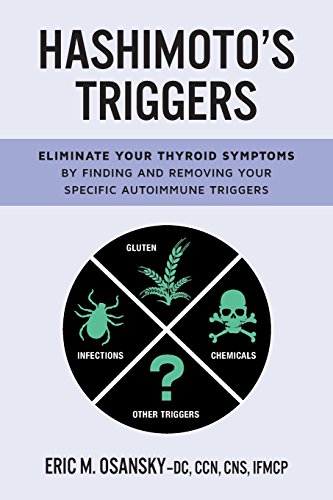 Hashimoto's Triggers: Eliminate Your Thyroid Symptoms By Finding And Removing Your Specific Autoimmune Triggers - Click to Buy