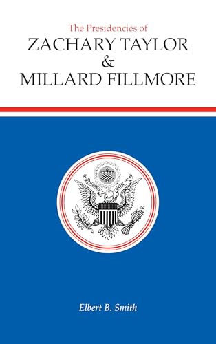 The Presidencies of Zachary Taylor and Millard Fillmore