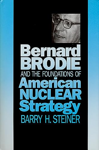 Bernard Brodie and the Foundations of American Nuclear Strategy (Modern War Studies) - Click to Buy