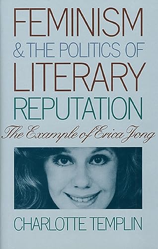 Feminism and the Politics of Literary Reputation: The Example of Erica Jong - Click to Buy