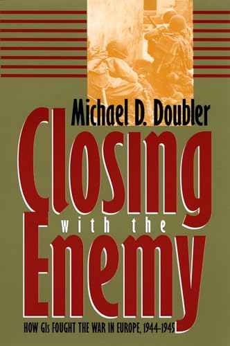 Closing with the Enemy: How GIs Fought the War in Europe, 1944-45 (Modern War Studies) - Click to Buy