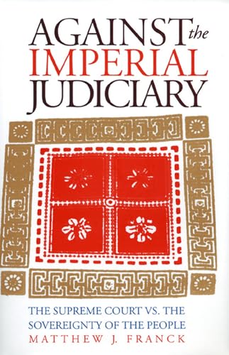 Against the Imperial Judiciary: The Supreme Court Vs. the Sovereignty of the People - Click to Buy