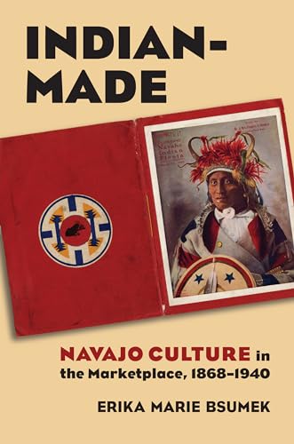 Indian-Made: Navajo Culture in the Marketplace, 1868-1940 - Click to Buy