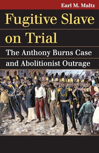 Fugitive Slave on Trial: The Anthony Burns Case and Abolitionist Outrage (Landmark Law Cases and American Society) - Click to Buy