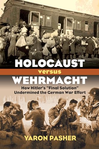 Holocaust versus Wehrmacht: How Hitler's "Final Solution" Undermined the German War Effort (Modern War Studies) - Click to Buy