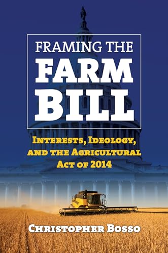 Framing the Farm Bill: Interests, Ideology, and Agricultural Act of 2014 - Click to Buy