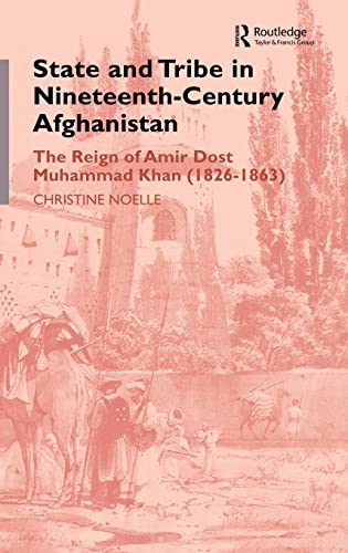 State and Tribe in Nineteenth-Century Afghanistan: The Reign of Amir Dost Muhammad Khan (1826-1863) - Click to Buy