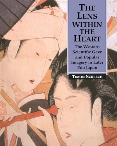 The Lens Within the Heart: The Western Scientific Gaze and Popular Imagery in Later Edo Japan - Click to Buy