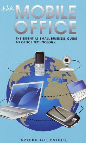 The Mobile Office: The Essential Small Business Guide to Office Technology