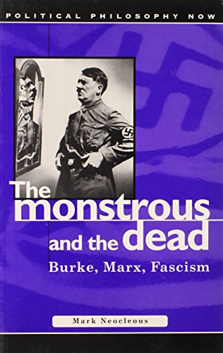 Monstrous and the Dead: Burke, Marx, Fascism (Political Philosophy Now) - Click to Buy