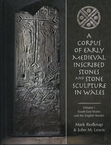 A Corpus of Early Medieval Inscribed Stones and Stone Sculpture in Wales Volume 1: Glamorgan, Brecknockshire, Monmouthshire, Radnorshire and Geographically Contiguous Areas of Herefordshire and Shropshire - Click to Buy