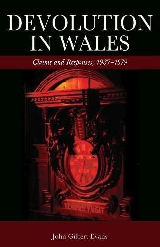 Devolution in Wales: Claims And Responses, 1937 1979 - Click to Buy