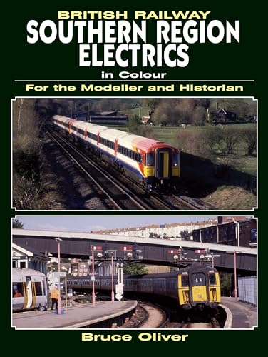 British Railway Southern Region Electrics in Colour: For the Modeller and Historian
